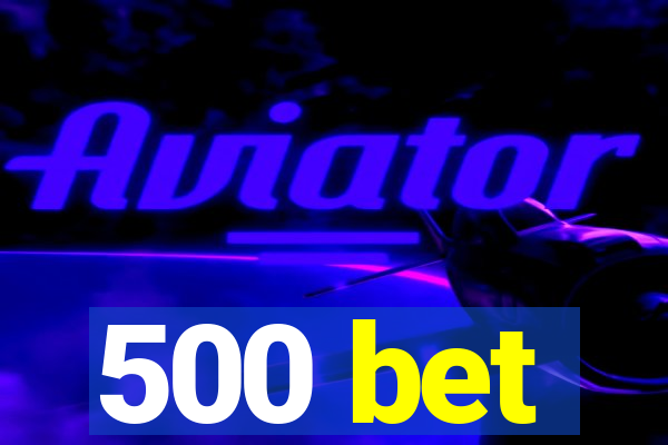 500 bet